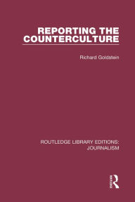 Title: Reporting the Counterculture, Author: Richard P. Goldstein