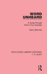 Title: Word Unheard: A Guide Through Eliot's Four Quartets, Author: Harry Blamires