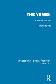 Title: The Yemen: A Secret Journey, Author: Hans Helfritz