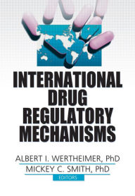 Title: International Drug Regulatory Mechanisms, Author: Albert I. Wertheimer