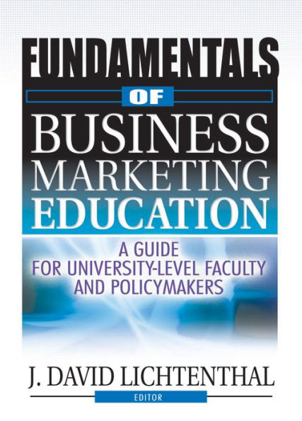 Fundamentals of Business Marketing Education: A Guide for University-Level Faculty and Policymakers