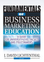 Fundamentals of Business Marketing Education: A Guide for University-Level Faculty and Policymakers