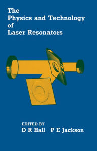 Title: The Physics and Technology of Laser Resonators, Author: Denis Hall