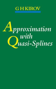 Title: Approximation with Quasi-Splines, Author: G.H Kirov