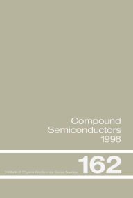 Title: Compound Semiconductors 1998: Proceedings of the Twenty-Fifth International Symposium on Compound Semiconductors held in Nara, Japan, 12-16 October 1998, Author: H Sakaki