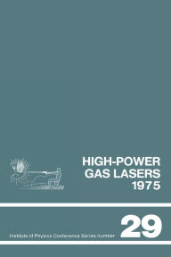 Title: High-power gas lasers, 1975: Lectures given at a summer school organized by the International College of Applied Physics, on the physics and technology, Author: International College of Applied Physics