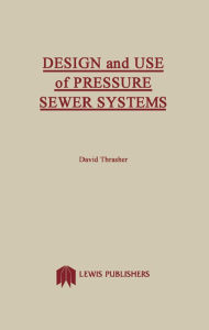 Title: Design and Use of Pressure Sewer Systems, Author: David Thrasher
