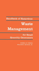 Title: Handbook of Hazardous Waste Management for Small Quantity Generators, Author: Russell W. Phifer