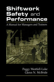 Title: Shiftwork Safety and Performance: A Manual for Managers and Trainers, Author: Peggy Westfall