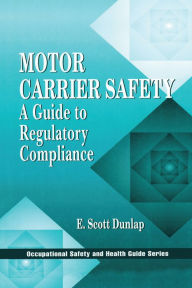 Title: Motor Carrier Safety: A Guide to Regulatory Compliance, Author: Erik Scott Dunlap