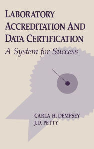 Title: Laboratory Accreditation and Data Certification: A System for Success, Author: Carla H. Dempsey