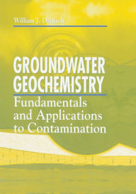Title: Groundwater Geochemistry: Fundamentals and Applications to Contamination, Author: William J. Deutsch