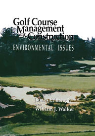 Title: Golf Course Management & Construction: Environmental Issues, Author: James C. Balogh