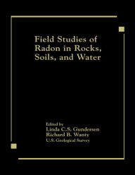 Title: Field Studies of Radon in Rocks, Soils, and Water, Author: Gundersen/Wanty