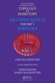 Title: An Illustrated Introduction to Topology and Homotopy Solutions Manual for Part 1 Topology, Author: Sasho Kalajdzievski