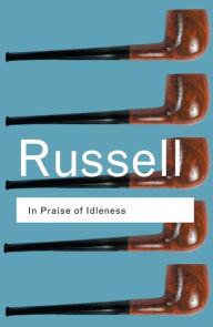 Title: In Praise of Idleness: And Other Essays, Author: Bertrand Russell