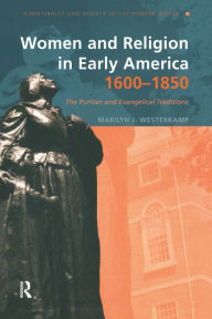 Title: Women and Religion in Early America,1600-1850: The Puritan and Evangelical Traditions, Author: Marilyn J. Westerkamp
