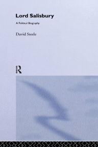 Title: Lord Salisbury: A Political Biography, Author: Dr E David Steele