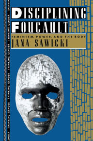 Title: Disciplining Foucault: Feminism, Power, and the Body, Author: Jana Sawicki