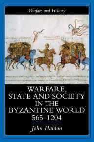Title: Warfare, State And Society In The Byzantine World 565-1204, Author: John Haldon