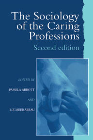 Title: The Sociology of the Caring Professions, Author: Pamela Abbott University of Teesside