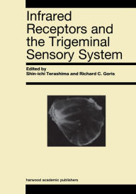 Title: Infrared Receptors and the Trigeminal Sensory System: A Collection of Papers by S. Terashima, R.C. Goris et al., Author: S Terashima