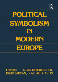 Title: Political Symbolism in Modern Europe: Essays in Honour of George L.Mosse, Author: Seymour Drescher