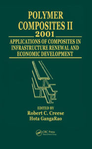 Title: Polymer Composites II: Composites Applications in Infrastructure Renewal and Economic Development, Author: Robert C. Creese