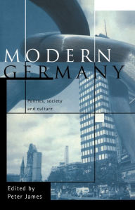 Title: Modern Germany: Politics, Society and Culture, Author: Peter James