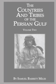 Title: The Countries & Tribes Of The Persian Gulf, Author: Samuel Barrett Miles