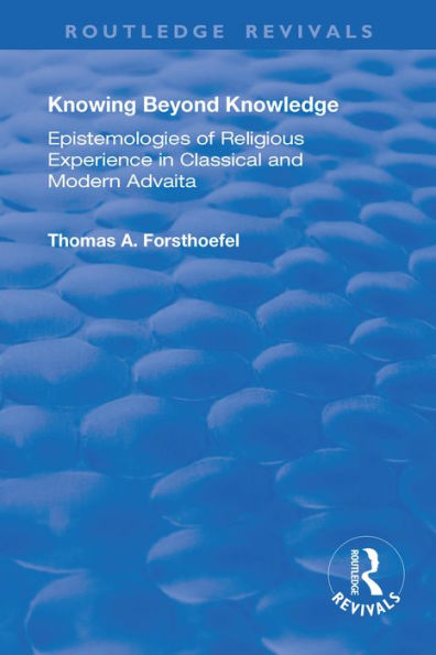 Knowing Beyond Knowledge: Epistemologies of Religious Experience in Classical and Modern Advaita