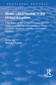 Title: Music Librarianship in the UK: Fifty Years of the British Branch of the International Association of Music Librarians, Author: R. B. Turbet