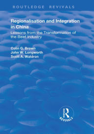 Title: Regionalisation and Integration in China: Lessons from the Transformation of the Beef Industry, Author: Colin Brown