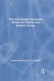 Title: The Communist Successor Parties of Central and Eastern Europe, Author: Andras Bozoki