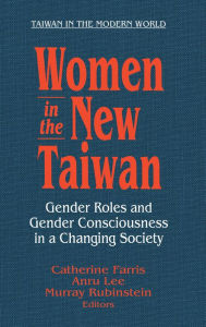 Title: Women in the New Taiwan: Gender Roles and Gender Consciousness in a Changing Society, Author: Catherine Farris