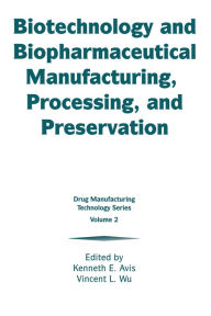 Title: Biotechnology and Biopharmaceutical Manufacturing, Processing, and Preservation, Author: Kenneth E. Avis