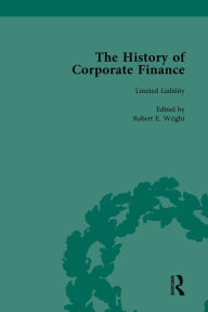 Title: The History of Corporate Finance: Developments of Anglo-American Securities Markets, Financial Practices, Theories and Laws Vol 3, Author: Robert E Wright