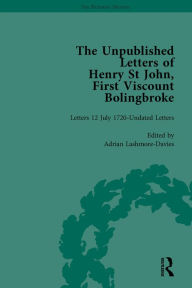 Title: The Unpublished Letters of Henry St John, First Viscount Bolingbroke Vol 5, Author: Adrian Lashmore-Davies