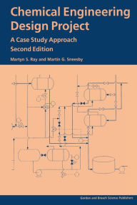 Title: Chemical Engineering Design Project: A Case Study Approach, Second Edition, Author: Martyn S Ray