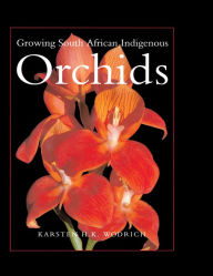 Title: Growing South African Indigenous Orchids, Author: Karsten Wodrich