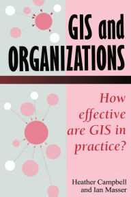 Title: GIS In Organizations: How Effective Are GIS In Practice?, Author: Heather Campbell