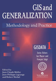 Title: GIS And Generalisation: Methodology And Practice, Author: J-P Lagrange