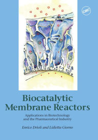 Title: Biocatalytic Membrane Reactors: Applications In Biotechnology And The Pharmaceutical Industry, Author: Enrico Drioli