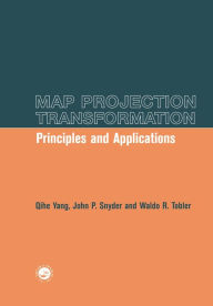 Title: Map Projection Transformation: Principles and Applications, Author: Qihe Yang