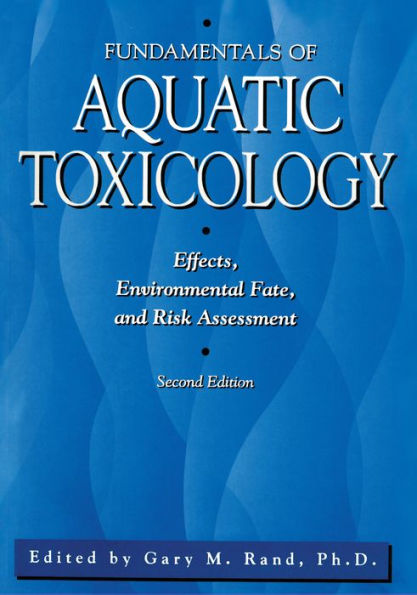 Fundamentals Of Aquatic Toxicology: Effects, Environmental Fate And Risk Assessment