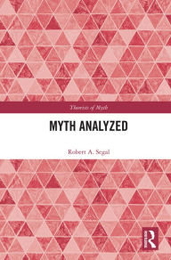 Title: Myth Analyzed, Author: Robert A. Segal