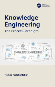 Title: Knowledge Engineering: The Process Paradigm, Author: Hamed Fazlollahtabar