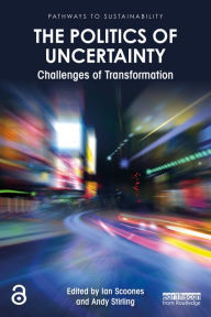 Title: The Politics of Uncertainty: Challenges of Transformation, Author: Ian Scoones