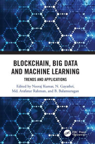 Title: Blockchain, Big Data and Machine Learning: Trends and Applications, Author: Neeraj Kumar