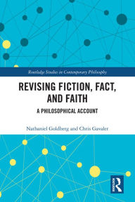 Title: Revising Fiction, Fact, and Faith: A Philosophical Account, Author: Nathaniel Goldberg